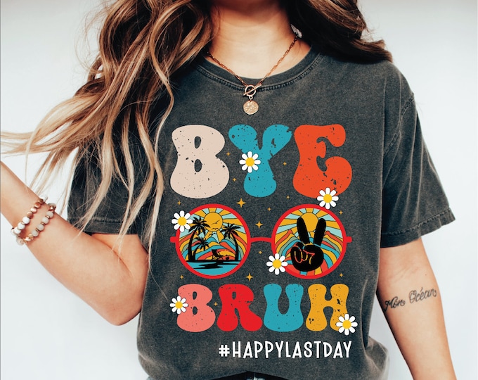 Bye Bruh Happy Last Day Of School Shirt, Schools Out For Summer Shirt, End Of School Year Shirt, Summer Break Shirt, Kindergarten Graduation