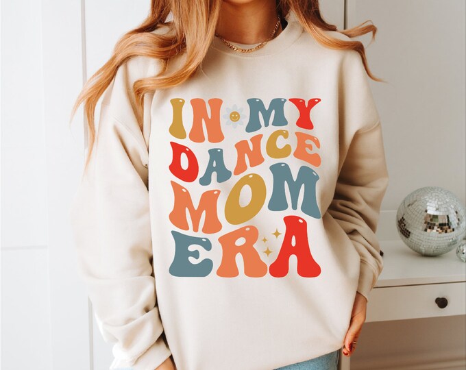 Retro In My Dance Mom Era Sweatshirt, Dance Mom Hoodie, Gift for Mom, In My Mama Era, Dance Mom Squad, Ballet Mom Shirt, Dance Mom Hoodie