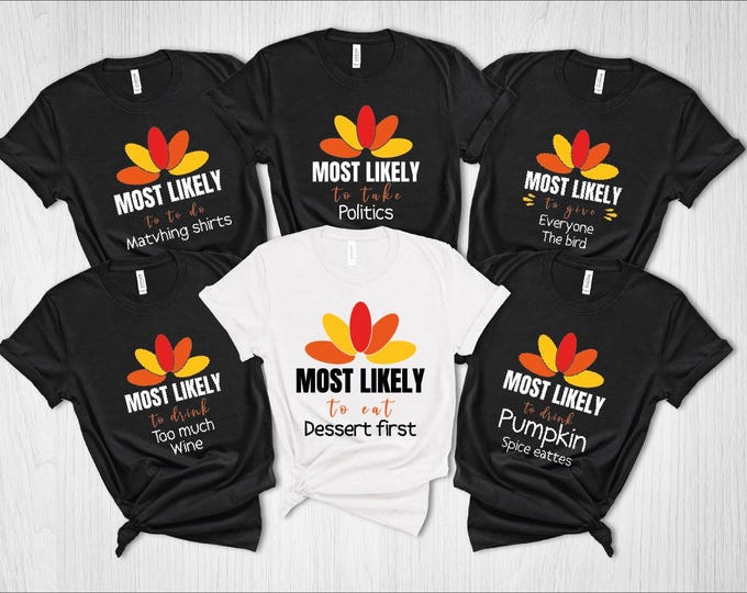 Custom Thanksgiving Group Shirt, Family Matching Most Likely Thanksgiving Shirt, Funny Family Happy Thanksgiving Shirt, Friendsgiving Shirt