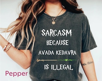 Sarcasm Because Avada Kedavra Is Illegal Shirt, Wizard Shirt, Magic Wand Shirt, Trending Shirt, Wizard School Shirt, Superhero Shirt, Unisex