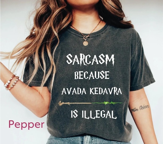 Sarcasm Because Avada Kedavra Is Illegal Shirt, Wizard Shirt, Magic Wand Shirt, Trending Shirt, Wizard School Shirt, Superhero Shirt, Unisex
