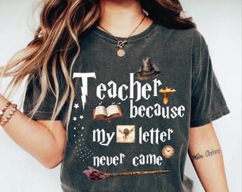 Comfort Colors Wizard Teacher Shirt, Wizard School Gift, Teacher Gift Shirt, Teacher Life Shirt, Teacher Because My Letter Never Came Shirt