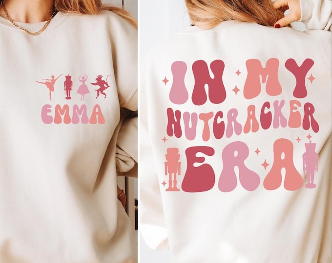 Custom In My Nutcracker Era Sweatshirt, Custom Nutcracker Sweatshirt, Custom Nutcracker Hoodie, Ballet Gifts for Mom, Sugar Plum Fairy Gift