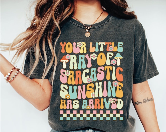 Your Little Ray of Sarcastic Sunshine Has Arrived T-shirt, Trendy Sarcastic T-shirt, Sunshine Shirt, Weird Mom Shirt, Your Little Ray Shirt