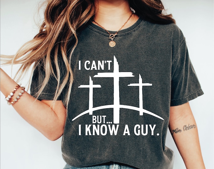 I Can't But I Know a Guy Shirt, Christian Shirt, Jesus Shirt, Christian T-shirt, Fall Shirts, Christian Gift, Spiritual Shirt, Godly Shirt