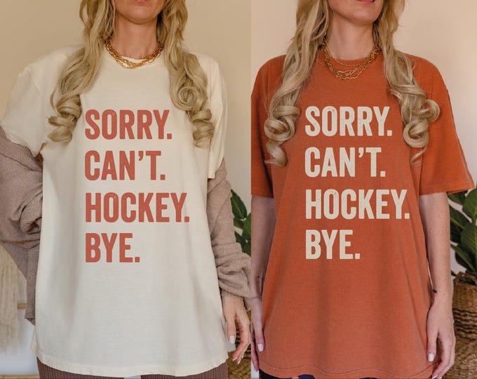 Hockey Mom Shirt, Sorry Can't Hockey Bye Comfort Colors Shirt, Custom Hockey Life Shirt, Hockey Player Gifts, Busy Funny Ice Hockey Shirt
