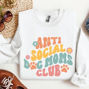 Anti Social Dog Moms Club Sweatshirt, Dog Mom Sweatshirt, Dog Mama Sweatshirt, Dog Lover Gift, Mom Gift, Dog Sweatshirt, Dog Mom Shirt image 1