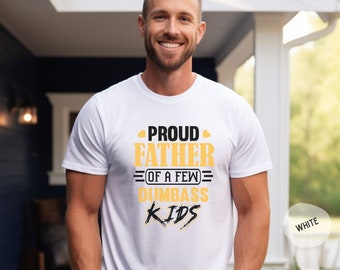 Proud Father of a Few Dumbass Kids Gift Shirt, Father Day Gift Sweatshirt, Funny Proud Dad Shirt, Gift for New Dad, Daughter to Father Gift