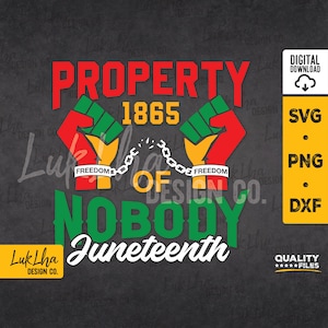 May include: A graphic design with the text "PROPERTY OF NOBODY" in green and white letters. The text "1865" is in yellow letters. Two red fists with green and yellow accents are shown with chains connecting them. The text "FREEDOM" is on the chains. The text "Juneteenth" is in green letters. The design is on a black background.