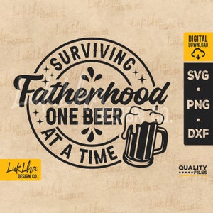 Surviving Fatherhood One Beer At A Time SVG, Funny Father&#39;s Day PNG, Fatherhood One Beer svg, Funny Dad Beer svg, Vintage | Digital download