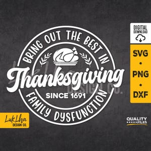 May include: White circle design with the text "Bring out the best in Thanksgiving since 1691 Family Dysfunction". The design includes a turkey and a wreath.