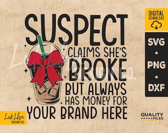 Suspect Claims She’s Broke But Buys Coffee SVG, Funny Quote Coffee Lovers PNG, Suspect Trendy, Suspect Loaded Coffee svg | Digital download