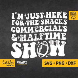 I&#39;m Just Here For The Snacks Commercials and Halftime Show SVG, Football Season PNG, Team Halftime svg, Football mom svg | Digital download