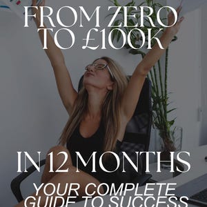 May include: A woman in a black tank top and glasses is sitting in a chair with her arms raised in the air. The text "FROM ZERO TO £100K IN 12 MONTHS YOUR COMPLETE GUIDE TO SUCCESS" is displayed on a gray background. The text "WITH MRR/PLR RIGHTS" is displayed in the bottom left corner.