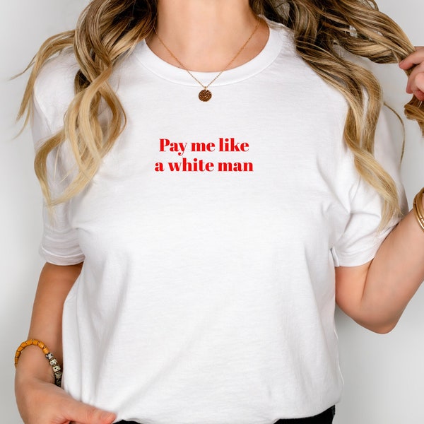 Frauen T-Shirt Gleichberechtigung Frauenrechte Pay Me Like A White Man Geschenk für Feministin Gleiche Bezahlung bei gleicher Arbeit