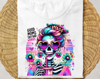 Funny Skeleton Mama PNG: Good Moms Say Bad Words, Sublimation Design (300dpi)