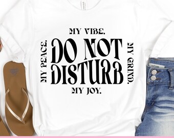 Do Not Disturb My Peace My Joy My Grind My Vibe PNG 300dpi, Sarcastic Sublimation,  Sarcastic SVG, Sarcastic Mama T-shirt, Sarcastic Png,SVG