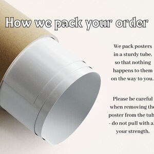 May include: A brown cardboard tube with a white poster inside. The text "How we pack your order" is at the top of the image. The text "We pack posters in a sturdy tube, so that nothing happens to them on the way to you. Please be careful when removing the poster from the tube - do not pull with all your strength." is on the right side of the image.