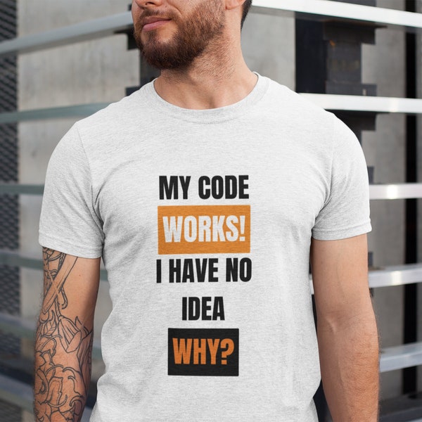 Funny Shirt, Birthday Gift, Engineer Gift, My Code Works! I Have No Idea Why?, Developer Gift, Minimalist shirt