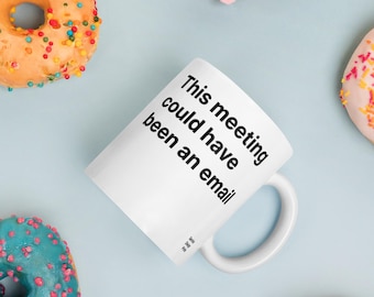 This Meeting Could Have Been An Email Corporate Humour Mug