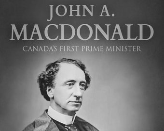 John A. Macdonald: Canada's First Prime Minister  ***PRICE DROP-was 19.99- NOW 14.99***