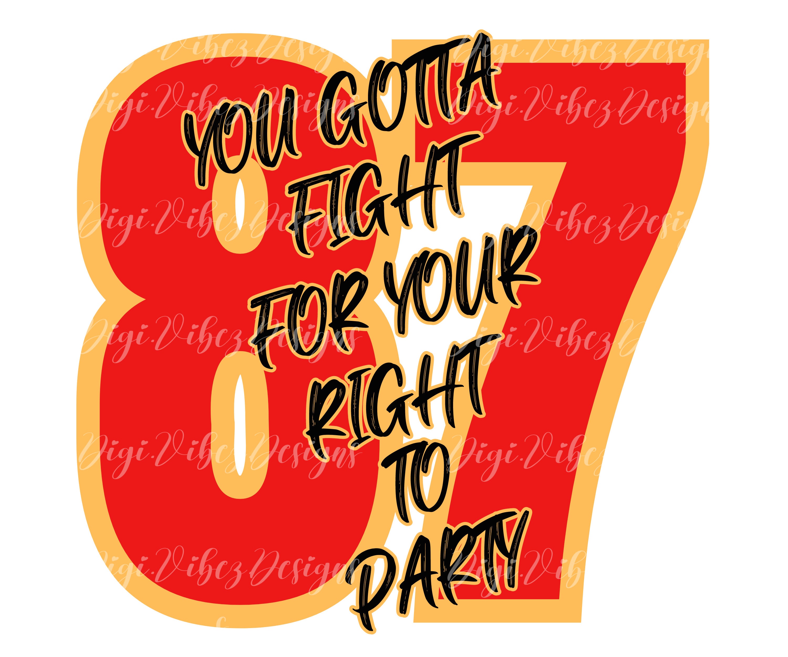 You Gotta Fight for Your Right to Party Kelce 87 PNG Instant Digital Download Etsy