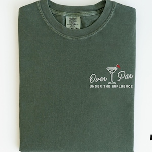 Embroidered Comfort Colors Golf Shirt, Over Par Under The Influence Shirt, Funny Golfing Shirt, Womens Golf Gift, Dirty Martini Golf Shirt Moss
