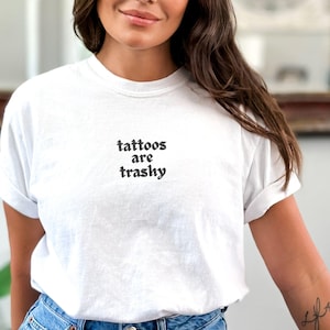 Tattoos Are Trashy Shirt, Embroidered Tattoo Shirt, Comfort Colors Tattoo Shirt, Tattoo Artist Gift, Tattooing Shirt, Tattoos Are Stupid