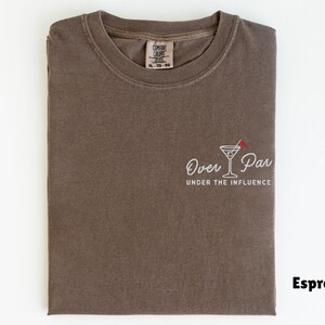 Embroidered Comfort Colors Golf Shirt, Over Par Under The Influence Shirt, Funny Golfing Shirt, Womens Golf Gift, Dirty Martini Golf Shirt Espresso