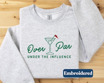 Funny Golfing Gift, Funny Golf Sweatshirt, Golf Sweatshirt for Women, Embroidered Golf Crewneck, Over Par And Under The Influence Sweatshirt
