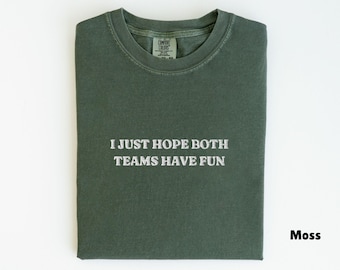 Embroidered Comfort Colors I Just Hope Both Teams Have Fun Shirt, Funny Sports Shirt, Embroidered Football Shirt, Sarcastic Gameday Shirt