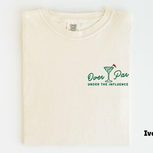 Embroidered Comfort Colors Golf Shirt, Over Par Under The Influence Shirt, Funny Golfing Shirt, Womens Golf Gift, Dirty Martini Golf Shirt Ivory