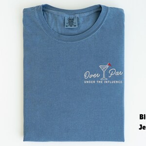 Embroidered Comfort Colors Golf Shirt, Over Par Under The Influence Shirt, Funny Golfing Shirt, Womens Golf Gift, Dirty Martini Golf Shirt Blue Jean