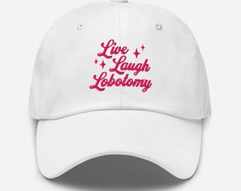 Live Laugh Lobotomy Hat, Live Laugh Lobotomy, Embroidered Dad Hat Funny, Meme Hats, Unhinged Hats, Funny Hats, Lobotomy Hat, Weird Core