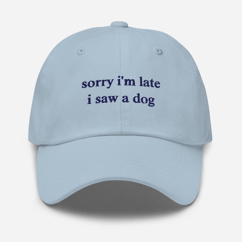 Sorry I'm Late I Saw A Dog Hat, Dog Lover Hat, Embroidered Dad Hat, Cute Dog Hat, Dog Lover Gift Hat, Dog Owner Hat, Funny Dog Hats