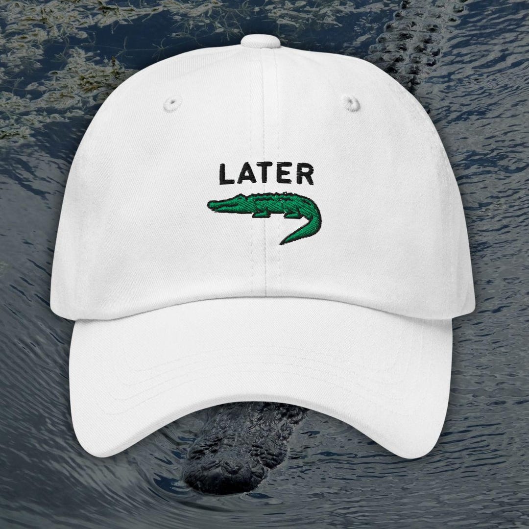 Later Gator, Later Alligator, Funny Embroidered Dad Hat, Alligator Hat