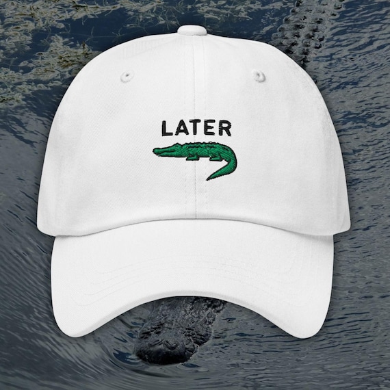 Later Gator, Later Alligator, Funny Embroidered Dad Hat, Alligator Hat, Meme Hats, Later Gator Hat, Crocodile Hat, Embroidered Alligator Hat