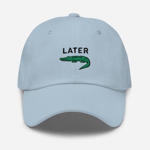 Later Gator, Later Alligator, Funny Embroidered Dad Hat, Alligator Hat, Meme Hats, Later Gator Hat, Crocodile Hat, Embroidered Alligator Hat