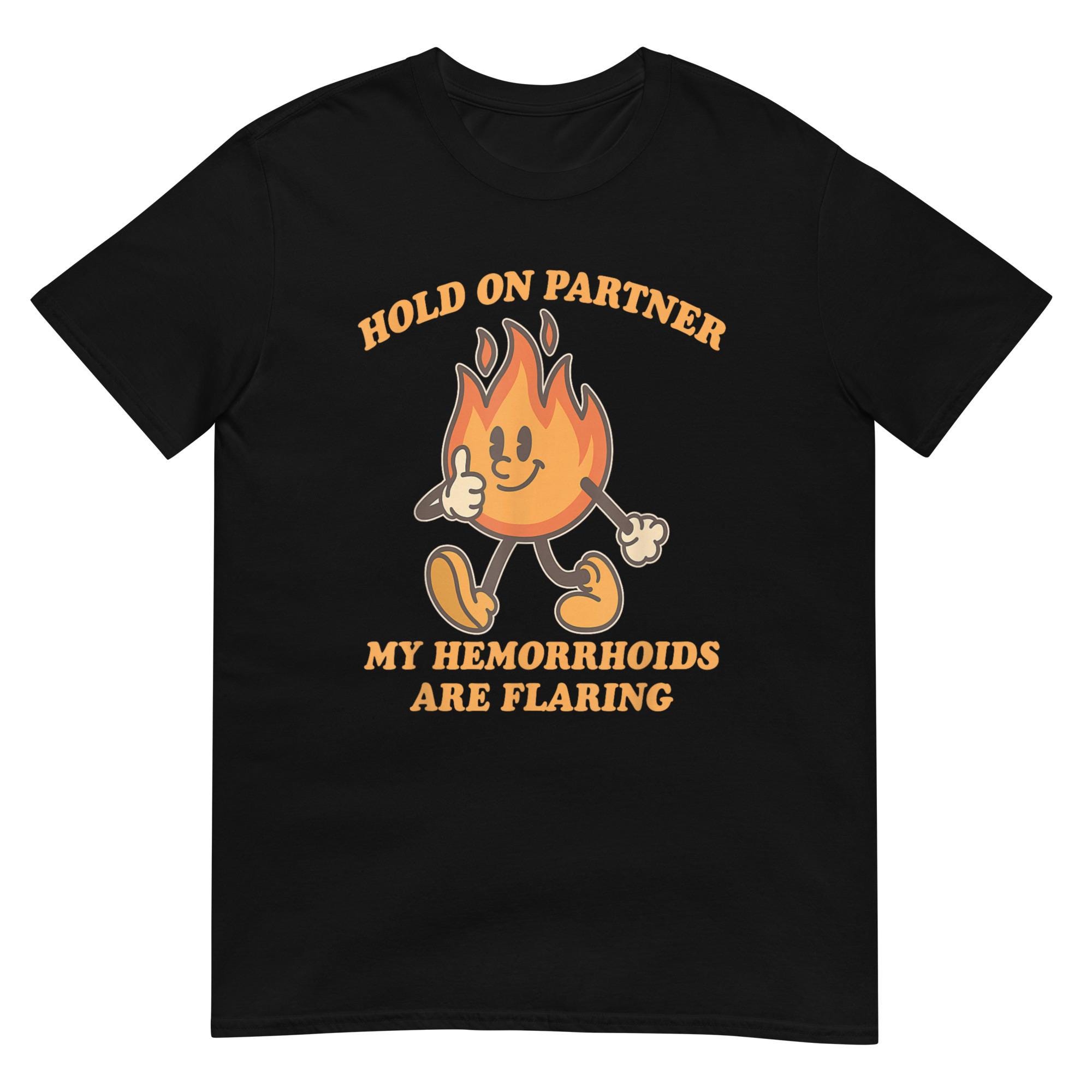 hold on partner my hemorrhoids are flaring Shirt, Funny Graphic Tee for Casual Wear, Perfect Gift for Medical Humor Lovers