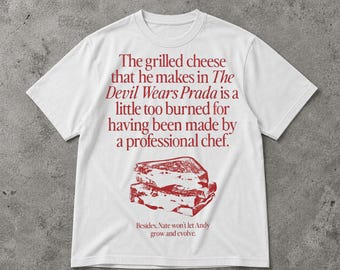 The Grilled Cheese From The Devil Wears Prada is Burned Shirt