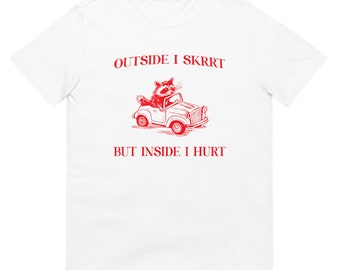 Outside I Skrrt Inside I Hurt Shirt