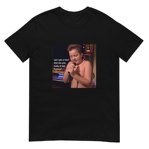 Gibby Singing T Shirt Funny can i get a kiss? and can you make it last forever Unisex T-Shirt