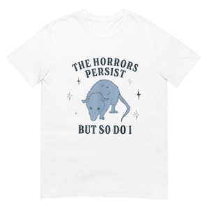 The Horrors Persist But So Do I Funny Mental Health Shirt