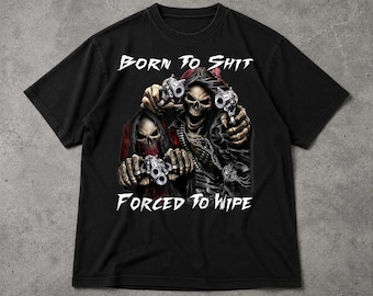 Born To Shit Forced To Wipe Shirt, Funny Crude Humor Graphic Tee, Chaotic Meme T Shirt