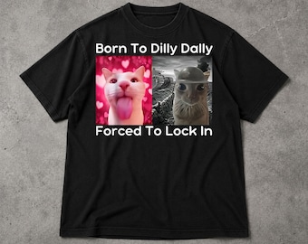 Born To Dilly Dally Forced To Lock In Shirt - Funny Meme Cute Cat T-Shirt