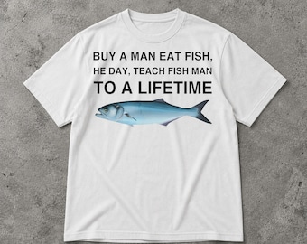 Shirt, grappig gebroken citaat meme graphic T-shirt, man Eat Fish He Day Teach Fish Man To A Lifetime