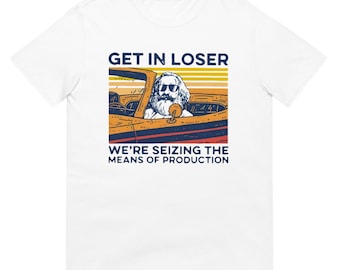 Karl Marx Get In Loser T-Shirt, Political Graphic Tee, Activism Wear
