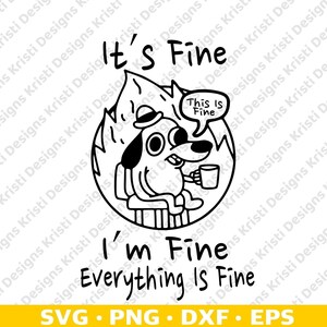 This Is Fine Sarcastic SVG, This Is Fine Dog SVG PNG DXF Cut Files For -  ohsvg