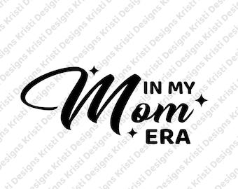 In My Mom Era SVG, Mom Svg, Mom Life Svg, Mom Shirt Svg, Trendy Svg