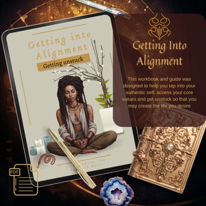 May include: A digital download of a workbook and guide titled "Getting Into Alignment: Getting Unstuck". The cover features a woman meditating with a floral background. The text describes the workbook as a tool to help tap into your authentic self, access your core values, and get unstuck to create the life you desire.